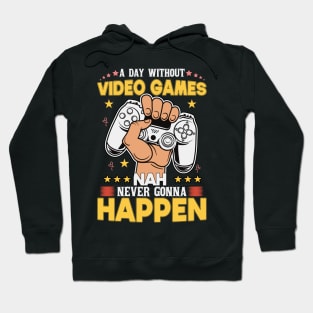 A Day Without Video Games Nah Never Gonna Happen Hoodie